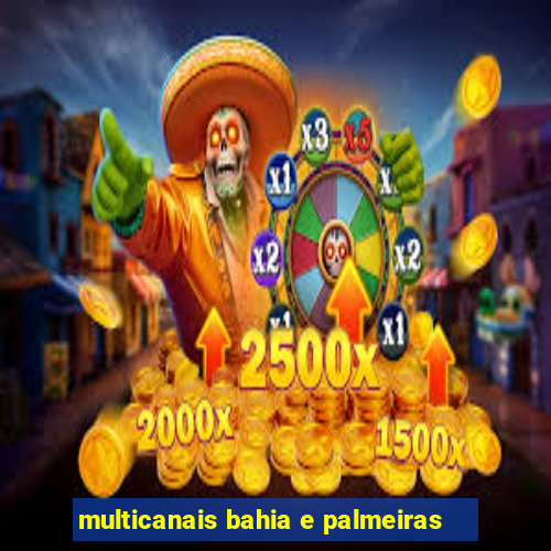 multicanais bahia e palmeiras